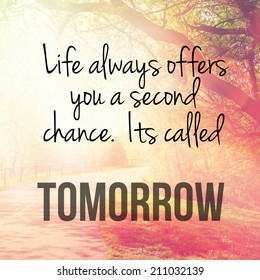 Inspirational Typographic Quote - Life always offers you a second chance. it's called tomorrow
