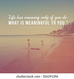 Inspirational Typographic Quote -Life has meaning only if you do what is meaningful to you