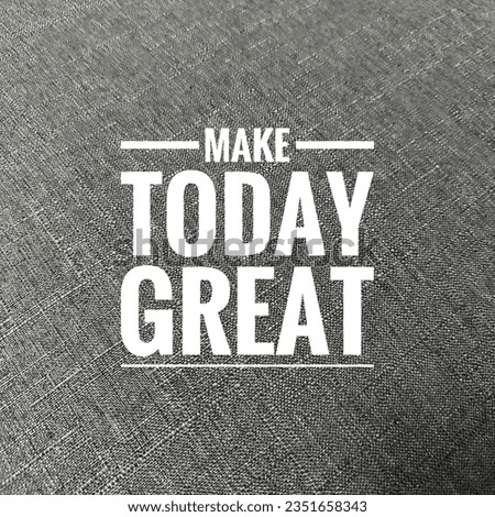 Inspirational Typographic Quote - Make Today great