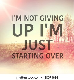 Inspirational Typographic Quote - I'm Not Giving Up I'm Just Starting Over