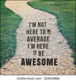 Inspirational Typographic Quote - I'm not here to be average i'm here to be awesome - Shutterstock ID 324424886