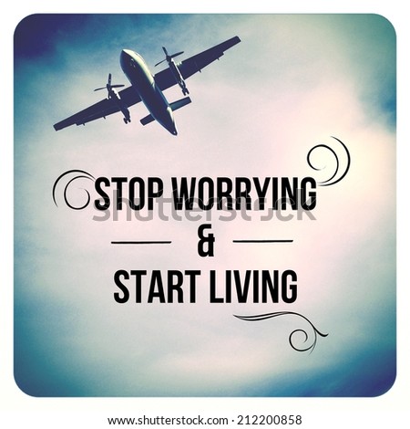 Image result for stop worrying and start living