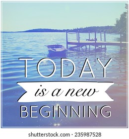 Inspirational Typographic Quote - Today Is A New Beginning