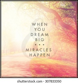 Inspirational Typographic Quote - When you dream big, miracles happen