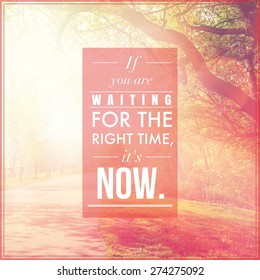 Inspirational Typographic Quote - If you are waiting for the right time it's NOW