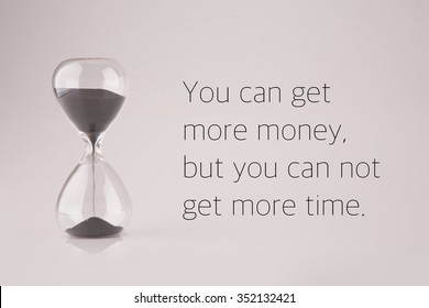 Inspirational Typographic Time Quote, You Can Get More Money, But You Can Not Get More Time, Hourglass