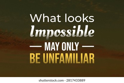 Inspirational typography about reframing the impossible as something unfamiliar, encouraging curiosity, learning, courage, and a growth mindset.