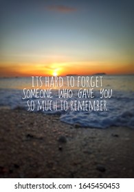 Inspirational/Motivational Quotes - Its Hard To Forget Someone Who Gave You So Much To Remember