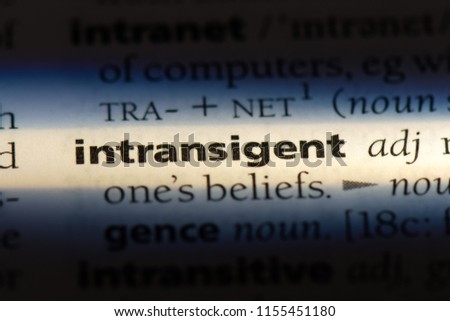 intransigent word in a dictionary. intransigent concept.