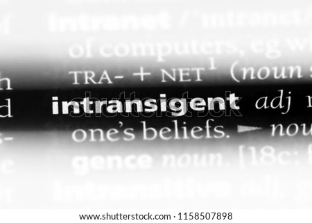 intransigent word in a dictionary. intransigent concept.