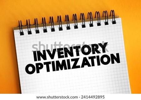 Inventory Optimization is the process of maintaining the right amount of inventory required to meet demand, text concept on notepad