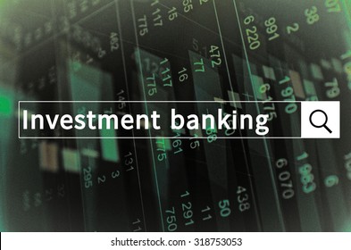 Investment Banking Written In Search Bar With The Financial Data Visible In The Background. Multiple Exposure Photo.