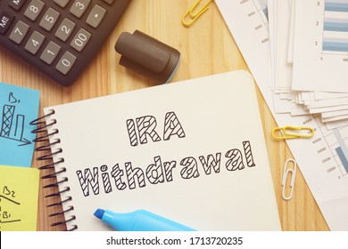 IRA Withdrawal Is Shown On The Conceptual Photo