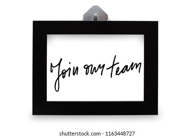 Join Our Team. Handwritten Text. Modern Calligraphy. Inspirational Quote. Black Photo Frame. Isolated On White