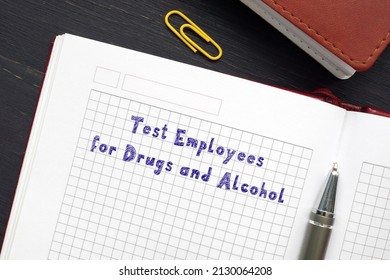  Juridical concept meaning Test Employees for Drugs and Alcohol with inscription on the piece of paper.