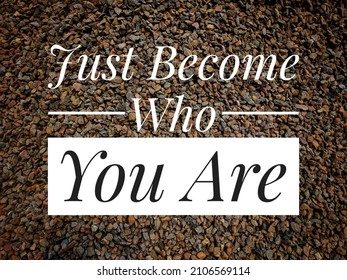 Just Become Who You Are Quotes