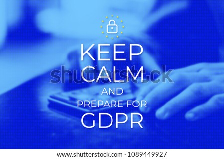 Keep Calm and Prepare for GDPR. General Data Protection Regulation. Poster, Web background with photo. User protects their data on a mobile phone