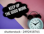 Keep Up The Good Work text on speech bubble with alarm clock top view on purple geometric background