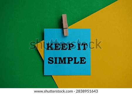 KEEP IT SIMPLE. Concept of work management, self-development. Avoid unnecessary complexity, focus on what is important. Make everything done, clear and easy to understand