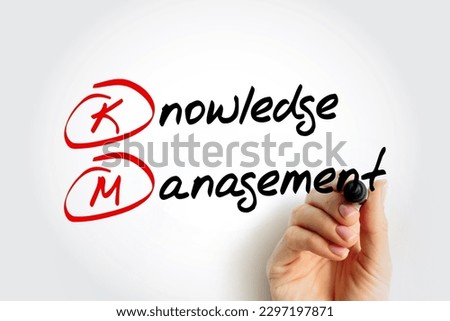 KM - Knowledge Management is the process of identifying, organizing, storing and disseminating information within an organization, acronym concept background