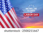 Labor Day Background. American flag against the sunset with text - We will be Closed on Labor Day