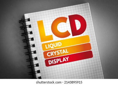 LCD - Liquid Crystal Display Is A Type Of Flat Panel Display Which Uses Liquid Crystals In Its Primary Form Of Operation, Acronym Technology Concept On Notepad