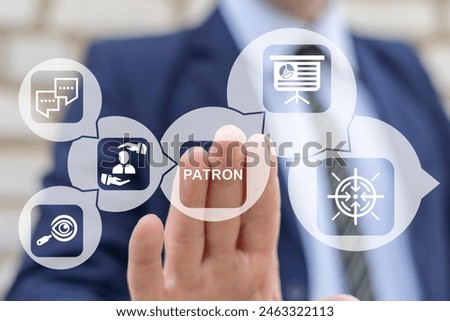 Leader working on virtual touch screen presses word: PATRON. Patron and leader business concept. Patron protection, customer care, care for employees, life insurance and marketing segmentation.