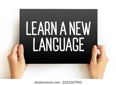 Learn a New Language - the process of acquiring the ability to understand, speak, read, and write in a language that is different from one's native or primary language, text concept on card