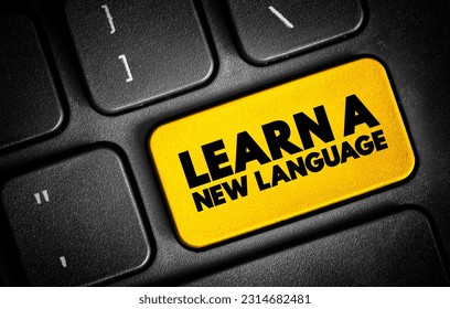 Learn a New Language - the process of acquiring the ability to understand, speak, read, and write in a language that is different from one's native or primary language, text concept button on keyboard