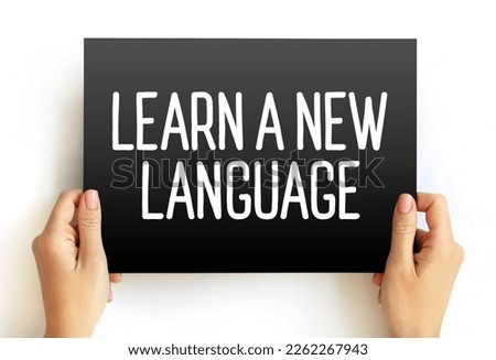 Learn a New Language - the process of acquiring the ability to understand, speak, read, and write in a language that is different from one's native or primary language, text concept on card