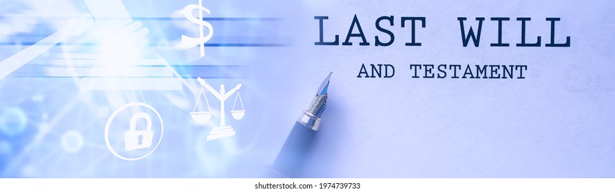 Legal concept. The procedure for writing the last will. Papers with testament on table. Registration of the last will and testament.