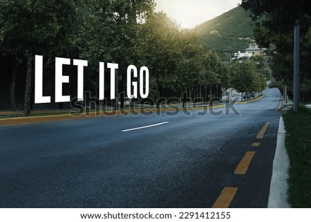 Let it go, affirmation. View of empty asphalt highway outdoors