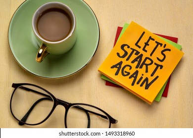 let us start again motivational reminder note with a cup of coffee, determination and tenacity concept