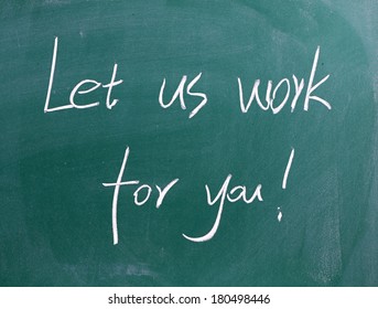 Let us work for you ! 