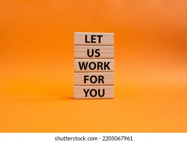 Let Us Work For You Symbol. Wooden Blocks With Words Let Us Work For You. Beautiful Orange Background. Business And Let Us Work For You Concept. Copy Space.