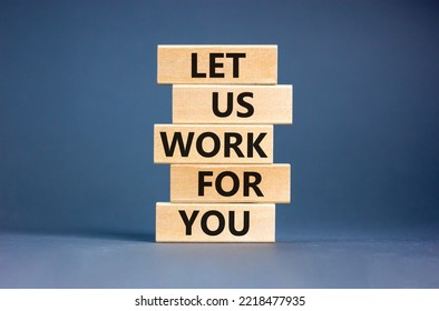 Let Us Work For You Symbol. Concept Words Let Us Work For You On Wooden Blocks. Beautiful Grey Table Grey Background. Business And Let Us Work For You Concept. Copy Space.