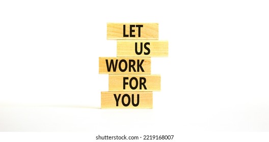 Let Us Work For You Symbol. Concept Words Let Us Work For You On Wooden Blocks. Beautiful White Table White Background. Business And Let Us Work For You Concept. Copy Space.