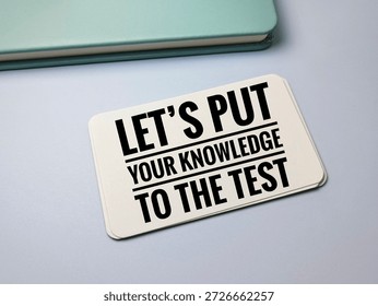 Let's put your knowledge to the test, education concept, quiz, learning activity, brain exercise, assessment, thinking, study, self-improvement. 