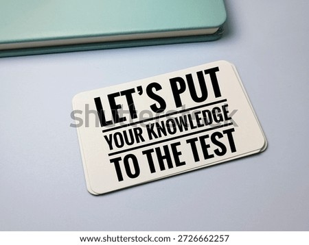 Let's put your knowledge to the test, education concept, quiz, learning activity, brain exercise, assessment, thinking, study, self-improvement. 
