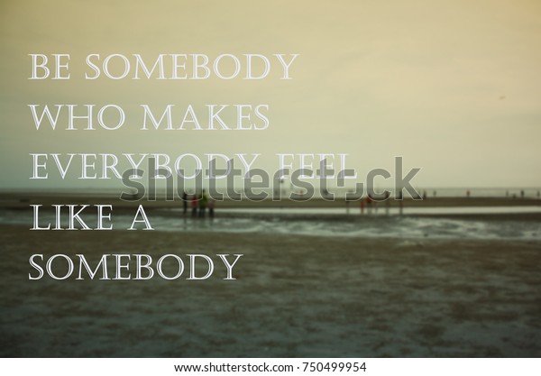 Life Inspirational Quotes Be Somebody Who Stock Photo 750499954 ...