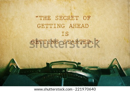 life quote. Inspirational quote on vintage paper background. Motivational background. The secret of getting ahead is getting started.