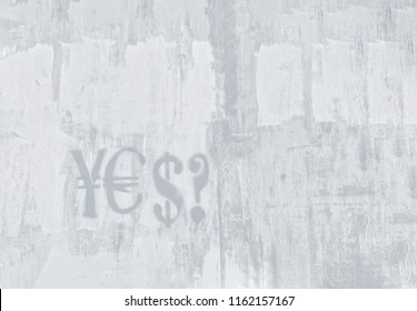 Light Gray Background. Wall With Texture And Currency Dollar, Euro And Yen Signs Graffiti With Qustion Mark On It