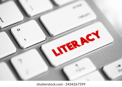 Literacy is the ability to read, write, speak and listen, text concept button on keyboard