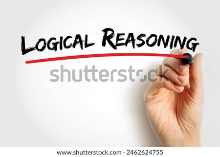 Logical Reasoning - determines whether the truth of a conclusion can be determined for that rule, based solely on the truth of the premises, text concept background