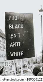 London  UK - June 6 2020:  Pro-black Isn't Anti-White Sign At Black Lives Matter Protest In London.