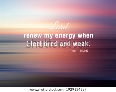 Lord, renew my energy when i feel tired and weak. Psalm 103:5. Christian prayer and inspirational bible verse quotes on colorful soft pink sunset sunrise over the ocean horizon. Believe in God concept
