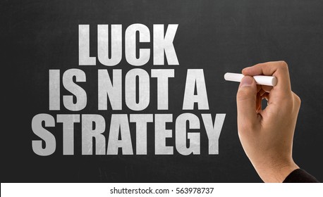 Luck is Not a Strategy - Shutterstock ID 563978737