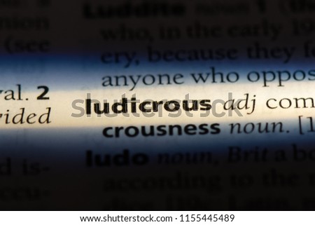 ludicrous word in a dictionary. ludicrous concept.