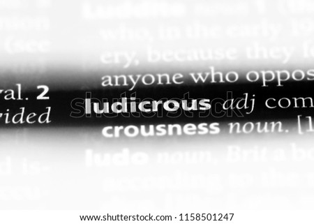 ludicrous word in a dictionary. ludicrous concept.