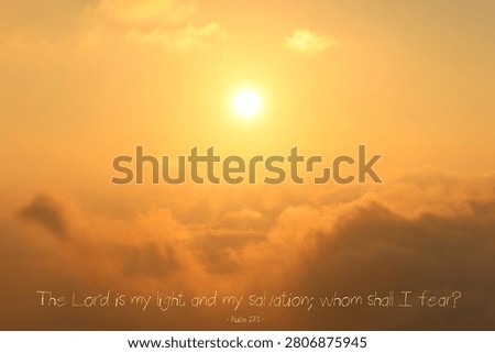 A magical sunset high over the clouds with Psalm 27:1, The Lord is my light and my salvation; whom shall I fear?